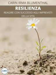 Title: Resilienza: Reagire con successo agli imprevisti della vita, Author: Carim Irma Blumenthal