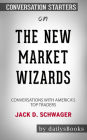 The New Market Wizards: Conversations with America's Top Traders by Jack D. Schwager: Conversation Starters