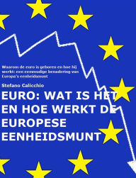 Title: EURO: wat is het en hoe werkt de Europese eenheidsmunt: Waarom de euro is geboren en hoe hij werkt: een eenvoudige benadering van Europa's eenheidsmunt, Author: Stefano Calicchio