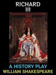 Title: Richard III: A History Play, Author: William Shakespeare
