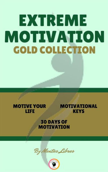 Motive your life - 30 days of motivation - motivational keys (3 books): Extreme motivation gold collection