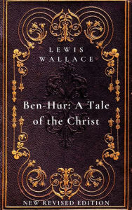 Title: Ben-Hur: A Tale of the Christ: New Revised Edition, Author: Lewis Wallace