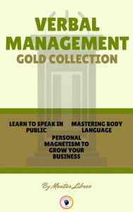 Title: Learn to speak in public - personal magnetism to grow your business - mastering body language (3 books): Verbal management gold collection, Author: MENTES LIBRES