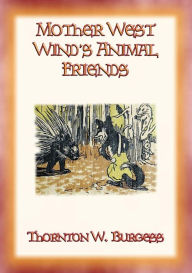 Title: MOTHER WEST WIND'S ANIMAL FRIENDS - Animal Action and Adventure in the Green Meadows, Author: Thornton W. Burgess