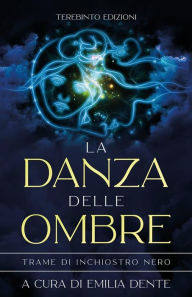 Title: La danza delle ombre: Trame di inchiostro nero, Author: Emilia Dente