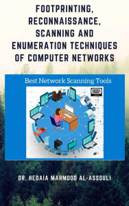 Title: Footprinting, Reconnaissance, Scanning and Enumeration Techniques of Computer Networks, Author: Dr. Hidaia Mahmood Alassouli