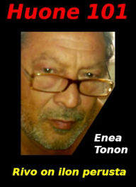Title: Huone 101: Rivo on ilon perusta, Author: Enea Tonon