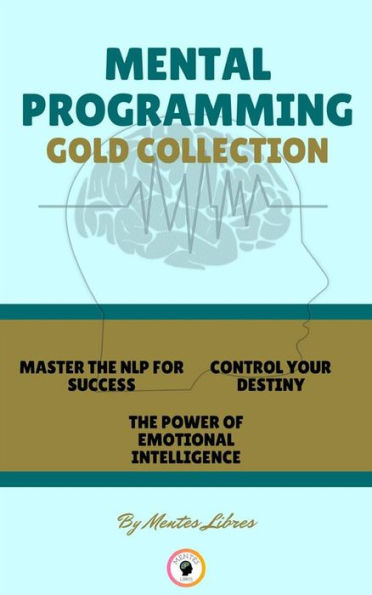 Master nlp for succes - the power of emotional intelligence - control your destiny (3 books): Mental programming gold collection