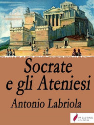 Title: Socrate e gli Ateniesi, Author: Antonio Labriola