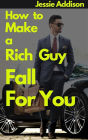 How to Make a Rich Guy Fall For You
