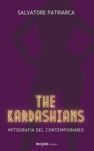 Title: The Kardashians: Mitografia del contemporaneo, Author: Salvatore Patriarca