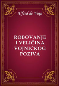 Title: Robovanje i velicina vojnickog poziva, Author: Alfred de Vinji