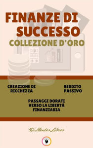 Title: Creazione di ricchezza - passaggi dorati verso la libertà finanziaria - reddito passivo (3 libri): Finanze du successo collezione d'oro, Author: MENTES LIBRES