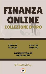 Title: Esperto blogger - come effettuare soldi online - reddito passivo (3 libri): Finanza online collezione d'oro, Author: MENTES LIBRES