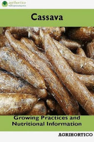 Title: Cassava: Growing Practices and Nutritional Information, Author: Agrihortico CPL