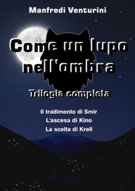 Title: Come un Lupo nell'ombra - Trilogia completa, Author: Manfredi Venturini