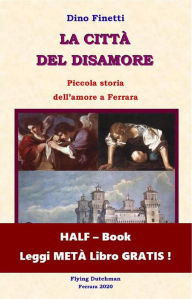 Title: La città del disamore (HALF-Book): Piccola storia dell'amore a Ferrara., Author: Dino Finetti