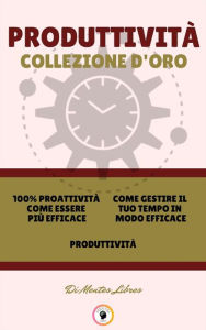 Title: 100% proattività come essere più efficace - produttività - come gestire il tuo tempo in modo efficace (3 libri): Produttività collezione d'oro, Author: MENTES LIBRES