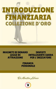 Title: Magneti di denaro legge di attrazione - finanza personale - investi intelligente guida per l'iniziatore (3 libri): Introduzione finanziaria collezione d'oro, Author: MENTES LIBRES