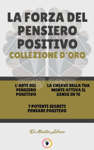 Title: L' arte del pensiero positivo - 7 potenti segreti pensare positivo - la chiave della tua mente attiva il genio in te (3 libri): La forza del pensiero positivo collezione d'oro, Author: MENTES LIBRES