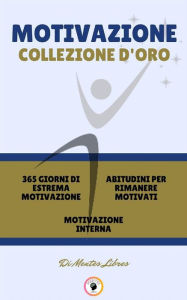 Title: 365 giorni di estrema motivazione - motivazione interna - abitudini per rimanere motivati (3 libri): Motivazione collezione d'oro, Author: MENTES LIBRES