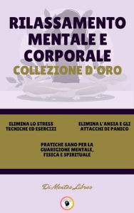 Title: Elimina lo stress tecniche ed esercizi - pratiche sano per la guarigione mentale, fisica e spirituale - elimina l'ansia e gli attacchi di panico (3 libri): Rilassamento mentale e corporale collezione d'oro, Author: MENTES LIBRES