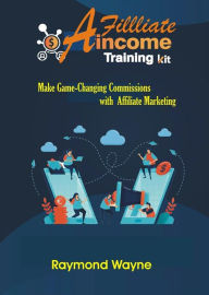 Title: Affiliate Income Training Kit, Author: Raymond Wayne