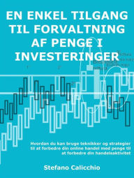 Title: En enkel tilgang til forvaltning af penge i investeringer: Hvordan du kan bruge teknikker og strategier til at forbedre din online handel med penge til at forbedre din handelsaktivitet, Author: Stefano Calicchio