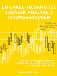 Title: En enkel tilgang til teknisk analyse i finanssektoren: Hvordan du opbygger og fortolker diagrammer til teknisk analyse for at forbedre din online handel, Author: Stefano Calicchio