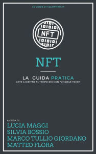 Title: Guida pratica agli NFT: Arte e Diritto al tempo dei Non Fungible Token, Author: Lucia Maggi