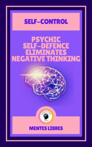 Title: Psychic Self-defence Eliminates Negative Thinking - Self-control ( 2 Books): Mastering your mindset!, Author: MENTES LIBRES