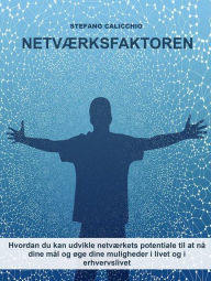 Title: Netværksfaktoren: Hvordan du kan udvikle netværkets potentiale til at nå dine mål og øge dine muligheder i livet og i erhvervslivet, Author: Stefano Calicchio