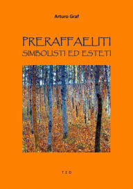 Title: Preraffaeliti, Simbolisti ed Esteti, Author: Arturo Graf