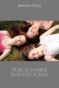 Title: Storie di Bambine diventate Donne, Author: Simona Vitale