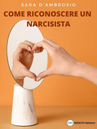 Title: Come riconoscere un narcisista: Conoscere il narcisismo, Author: Sara D'Ambrosio
