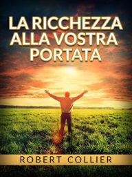 Title: La ricchezza alla vostra portata, Author: Robert Collier