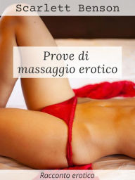 Title: Prove di massaggio erotico, Author: Scarlett Benson