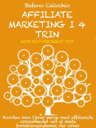 Title: Affiliate marketing i 4 trin: Hvordan man tjener penge med affilierede virksomheder ved at skabe forretningssystemer, der virker, Author: Stefano Calicchio