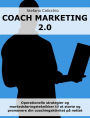 Coach marketing 2.0: Operationelle strategier og markedsføringsteknikker til at starte og promovere din coachingaktivitet på nettet