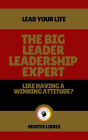 The big Leader Leadership Expert - Like Having a Winning Attitude?: Lead your life!