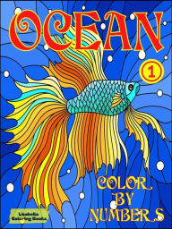 Title: Ocean 1 Color by Numbers: Explore the sea depths one color at a time! Enjoy coloring the figures in this book filled with fantastic sea creatures, following the suggested numbers and color palettes, Author: Liudmila Coloring Books