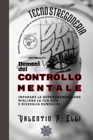 Title: Tecnostregoneria Demoni del Controllo Mentale, Author: Valentin P. Elli