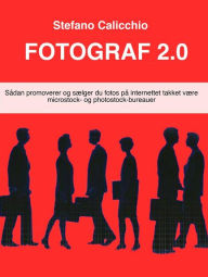Title: Fotograf 2.0: Sådan promoverer og sælger du fotos på internettet takket være microstock- og photostock-bureauer, Author: Stefano Calicchio
