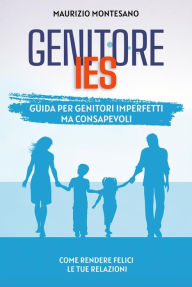 Title: Genitore IES: Guida per Genitori Imperfetti ma Consapevoli, Author: Maurizio Montesano