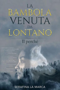 Title: La Bambola Venuta da Lontano: Il perché, Author: Serafina La Marca