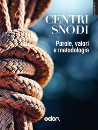 Title: Centri Snodi: Parole, valori e metodologia, Author: Autori vari