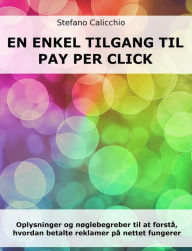 Title: En enkel tilgang til Pay Per Click: Oplysninger og nøglebegreber til at forstå, hvordan betalte reklamer på nettet fungerer, Author: Stefano Calicchio