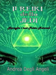 Title: Il Reiki dello Jedi: Risveglia i tuoi poteri naturali, Author: Andrea Degli Angeli