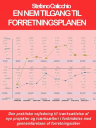 Title: En nem tilgang til forretningsplanen: Den praktiske vejledning til iværksættelse af nye projekter og iværksætteri i forbindelse med gennemførelsen af forretningsidéer, Author: Stefano Calicchio