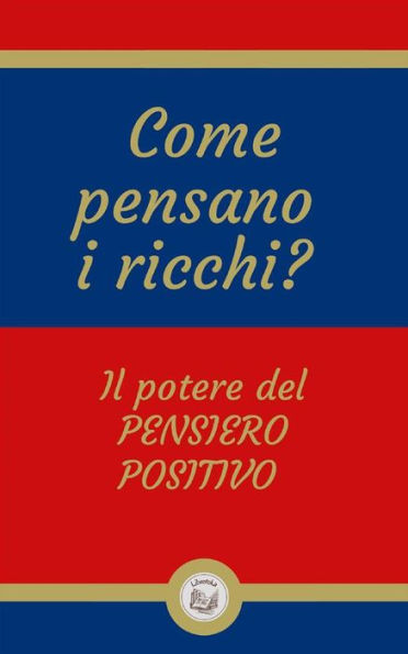 Come pensano i ricchi?: Il potere del PENSIERO POSITIVO